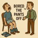 bored the pants off