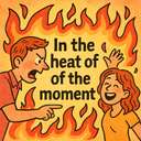 in the heat of the moment