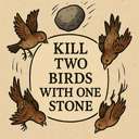 kill two birds with one stone