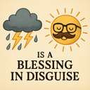 is / turns out to be a blessing in disguise