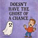 someone doesn’t have the ghost of a chance (of doing something)