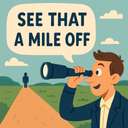 see/spot that a mile off