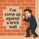 I've come up against a brick wall.