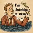 I'm clutching at straws now.