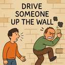 drive someone up the wall
