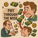 pay through the nose