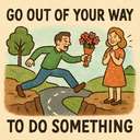 go out of your way to do something