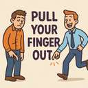 pull your finger out