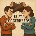 be at loggerheads