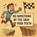 do something by the skin of your teeth