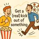 get a (real) kick out of something