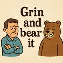 grin and bear it
