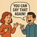 You can say that again!