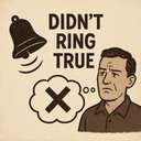 didn't ring true