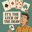 It’s the luck of the draw.