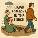 leave someone in the lurch