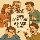give someone a hard/rough/tough time