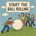 start the ball rolling