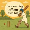 do something off our own bat