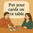 put/lay your cards on the table