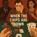 when the chips are down
