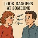 look daggers at someone