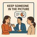 keep someone in the picture