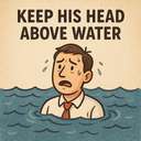 keep his head above water