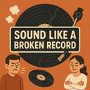 sound like a broken record