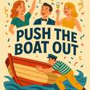 push the boat out