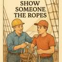 show someone the ropes