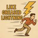 like greased lightning