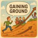gaining ground