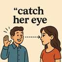 catch her eye