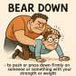 bear down