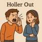 holler out