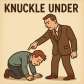 knuckle under