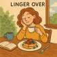 linger over