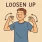 loosen up