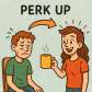 perk up