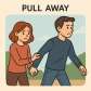 pull away