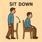 sit down
