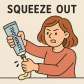 squeeze out