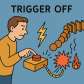 trigger off