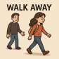 walk away